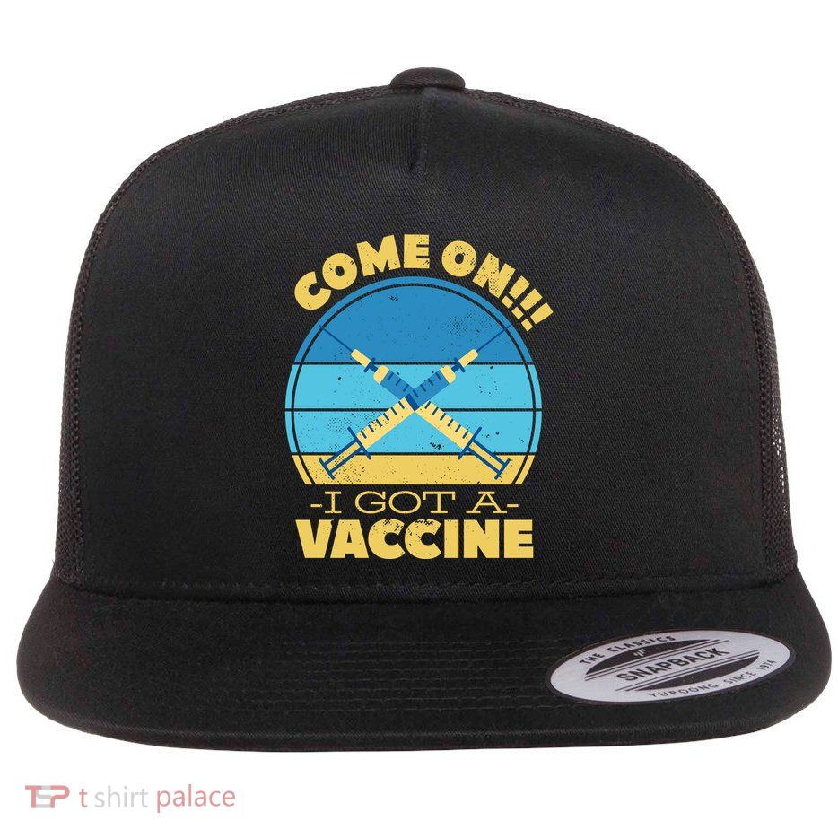 Come On I Got A Vaccine Flatbill Hat