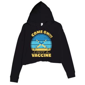 Come On I Got A Vaccine Crop Fleece Hoodie