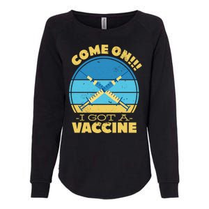 Come On I Got A Vaccine Womens California Wash Sweatshirt