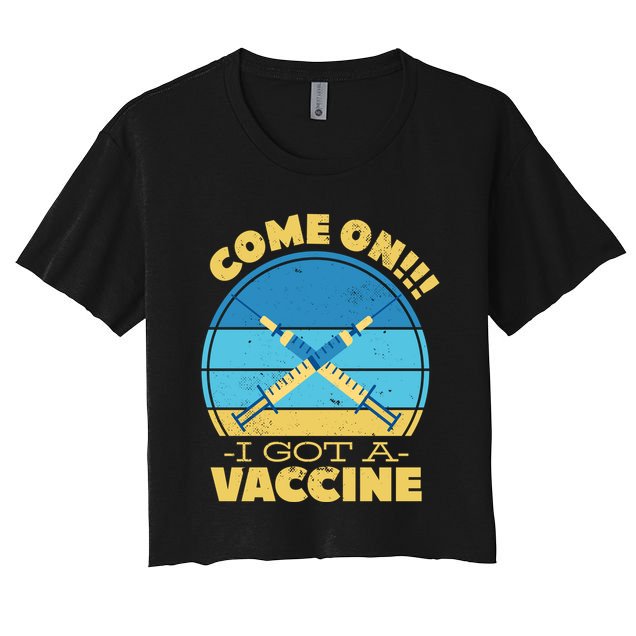 Come On I Got A Vaccine Crop Top