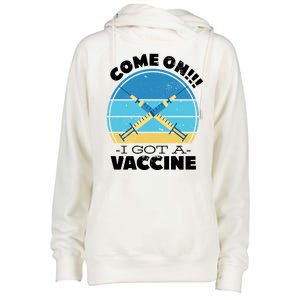 Come On I Got A Vaccine Womens Funnel Neck Pullover Hood