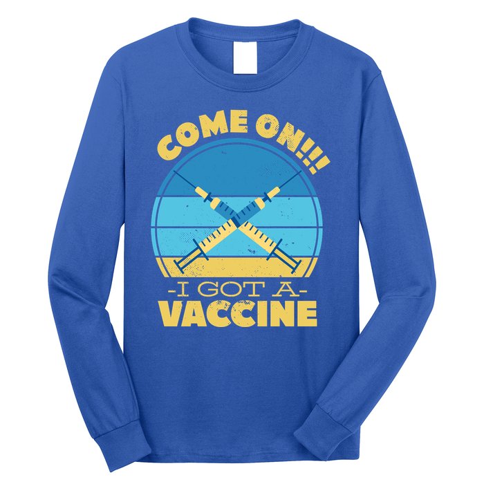 Come On I Got A Vaccine Long Sleeve Shirt