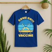Come On I Got A Vaccine T-Shirt