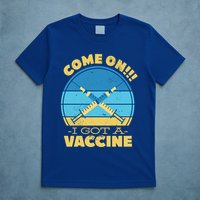 Come On I Got A Vaccine T-Shirt