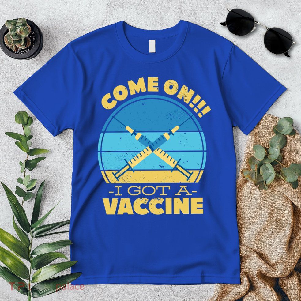 Come On I Got A Vaccine Premium T-Shirt
