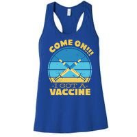 Come On I Got A Vaccine Women's Racerback Tank