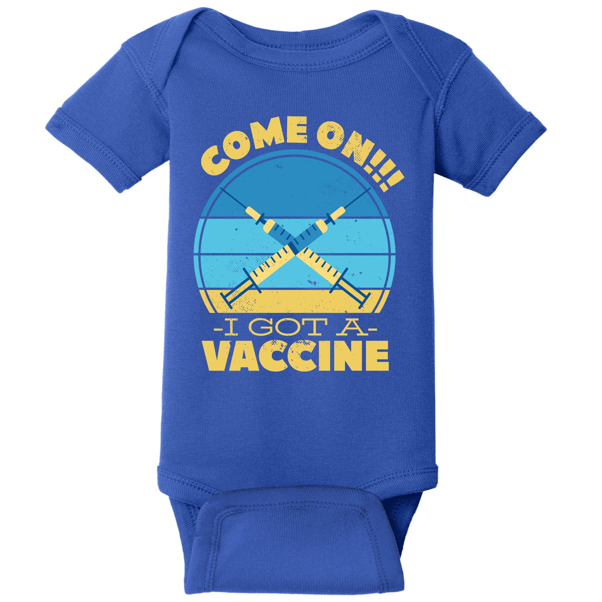 Come On I Got A Vaccine Baby Bodysuit