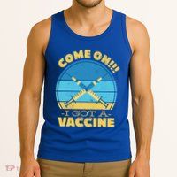 Come On I Got A Vaccine Tank Top