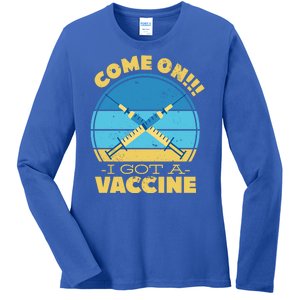 Come On I Got A Vaccine Ladies Long Sleeve Shirt