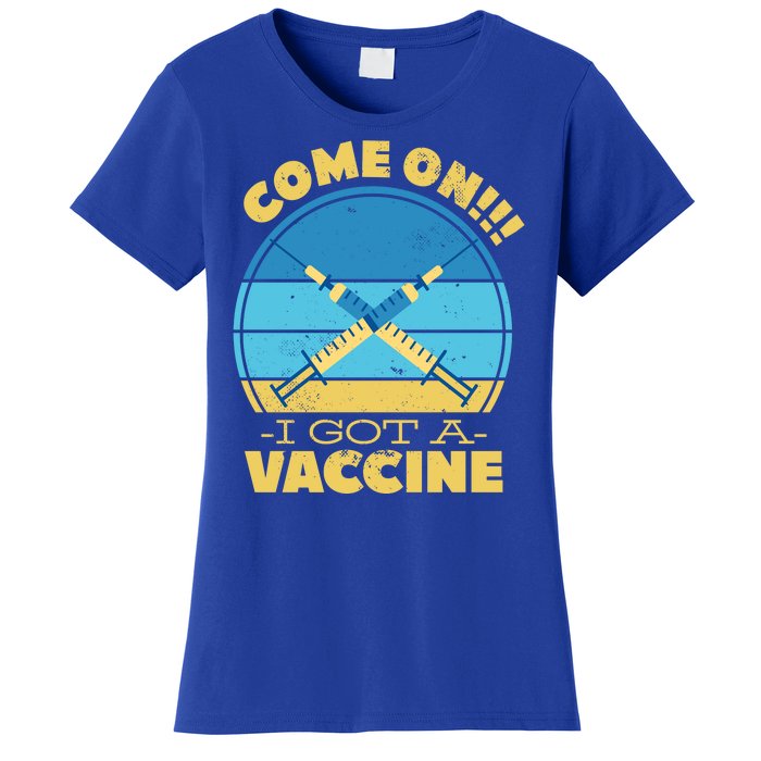 Come On I Got A Vaccine Women's T-Shirt