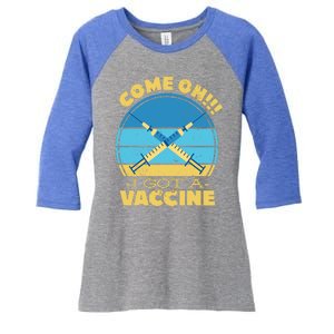 Come On I Got A Vaccine Women's Tri-Blend 3/4-Sleeve Raglan Shirt