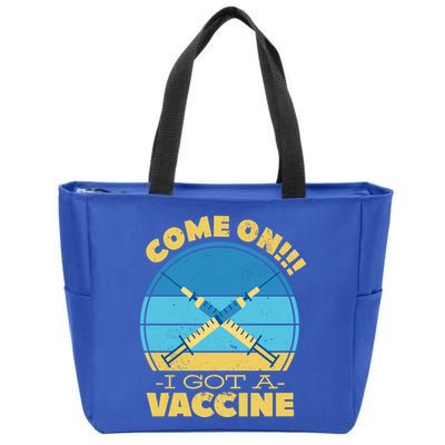 Come On I Got A Vaccine Zip Tote Bag