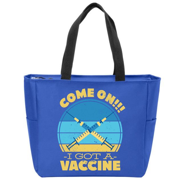 Come On I Got A Vaccine Zip Tote Bag