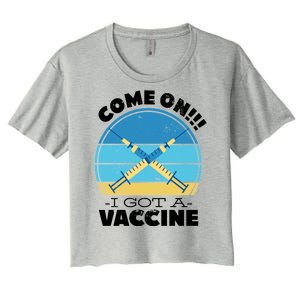 Come On I Got A Vaccine Women's Crop Top Tee