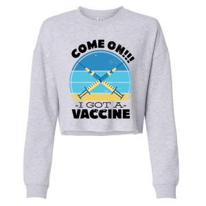 Come On I Got A Vaccine Cropped Pullover Crew