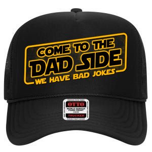 Come To The Dad Side We Have Bad Jokes High Crown Mesh Back Trucker Hat