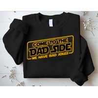 Come To The Dad Side We Have Bad Jokes Sweatshirt