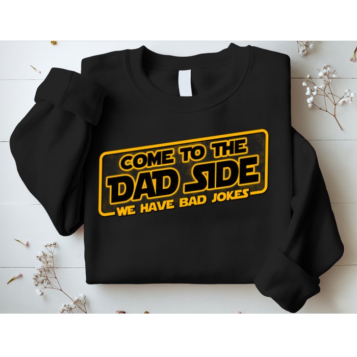 Come To The Dad Side We Have Bad Jokes Sweatshirt