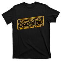 Come To The Dad Side We Have Bad Jokes T-Shirt