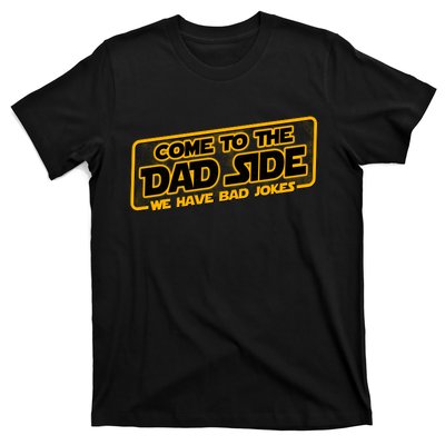 Come To The Dad Side We Have Bad Jokes T-Shirt