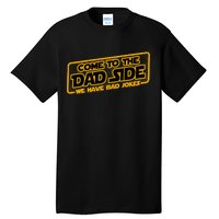 Come To The Dad Side We Have Bad Jokes Tall T-Shirt