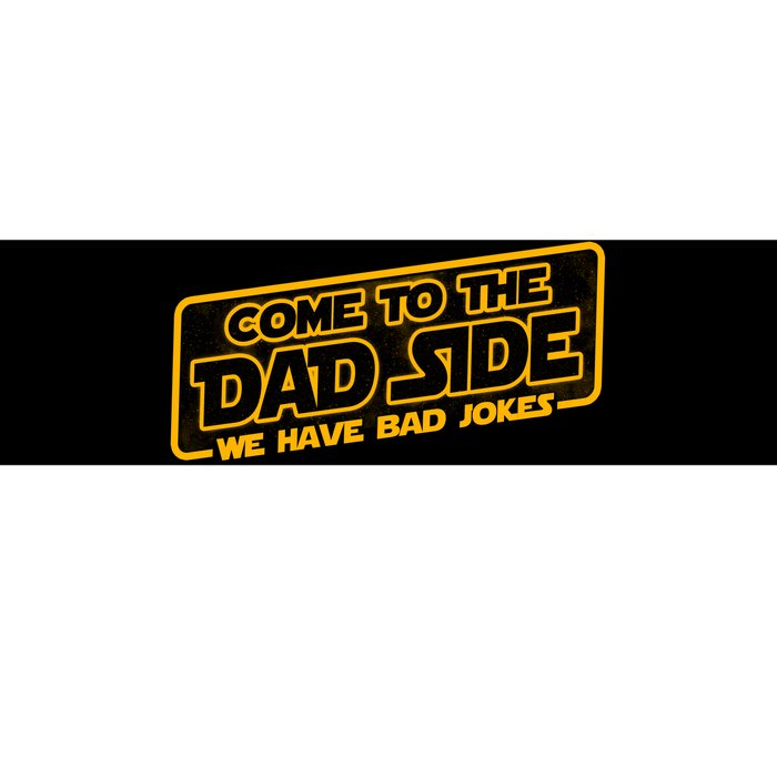 Come To The Dad Side We Have Bad Jokes Bumper Sticker