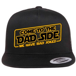 Come To The Dad Side We Have Bad Jokes Flat Bill Trucker Hat