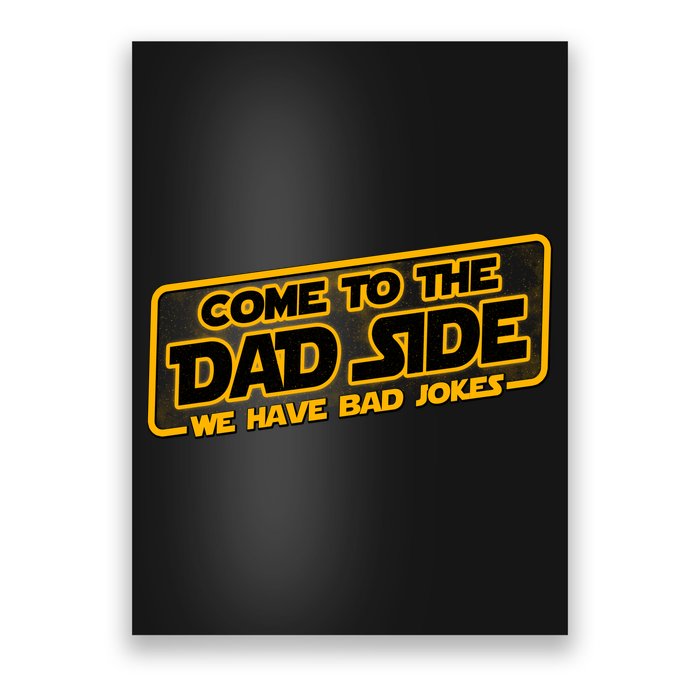 Come To The Dad Side We Have Bad Jokes Poster