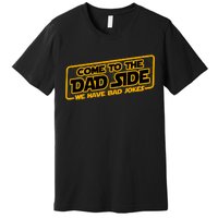 Come To The Dad Side We Have Bad Jokes Premium T-Shirt