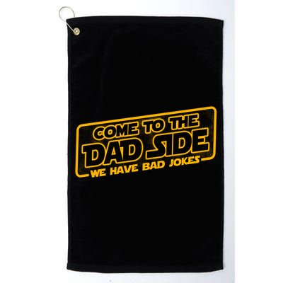 Come To The Dad Side We Have Bad Jokes Platinum Collection Golf Towel