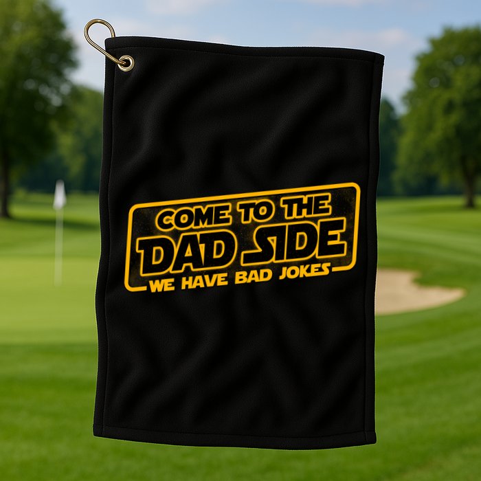 Come To The Dad Side We Have Bad Jokes Golf Towel