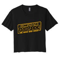 Come To The Dad Side We Have Bad Jokes Women's Crop Top Tee