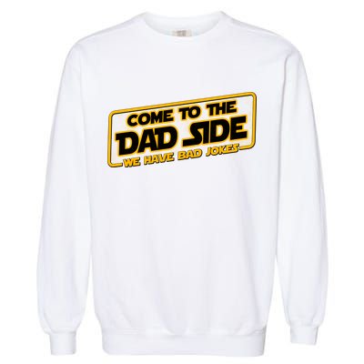 Come To The Dad Side We Have Bad Jokes Garment-Dyed Sweatshirt