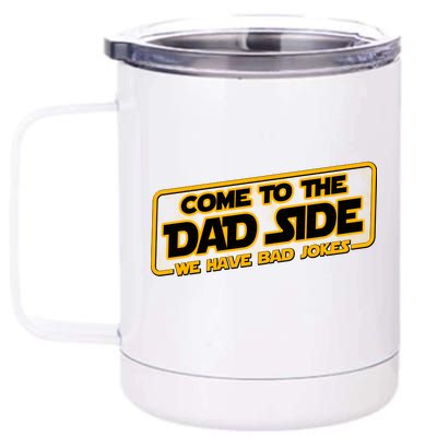 Come To The Dad Side We Have Bad Jokes 12 oz Stainless Steel Tumbler Cup