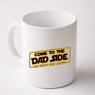 Come To The Dad Side We Have Bad Jokes Coffee Mug