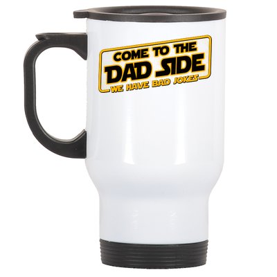 Come To The Dad Side We Have Bad Jokes Stainless Steel Travel Mug