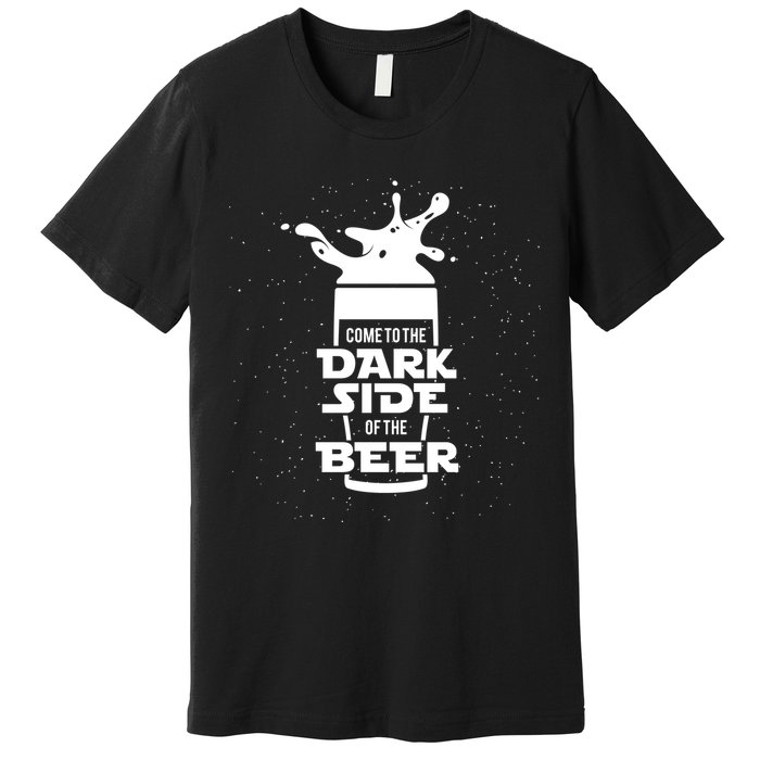 Come To The Dark Side Of The Beer Premium T-Shirt