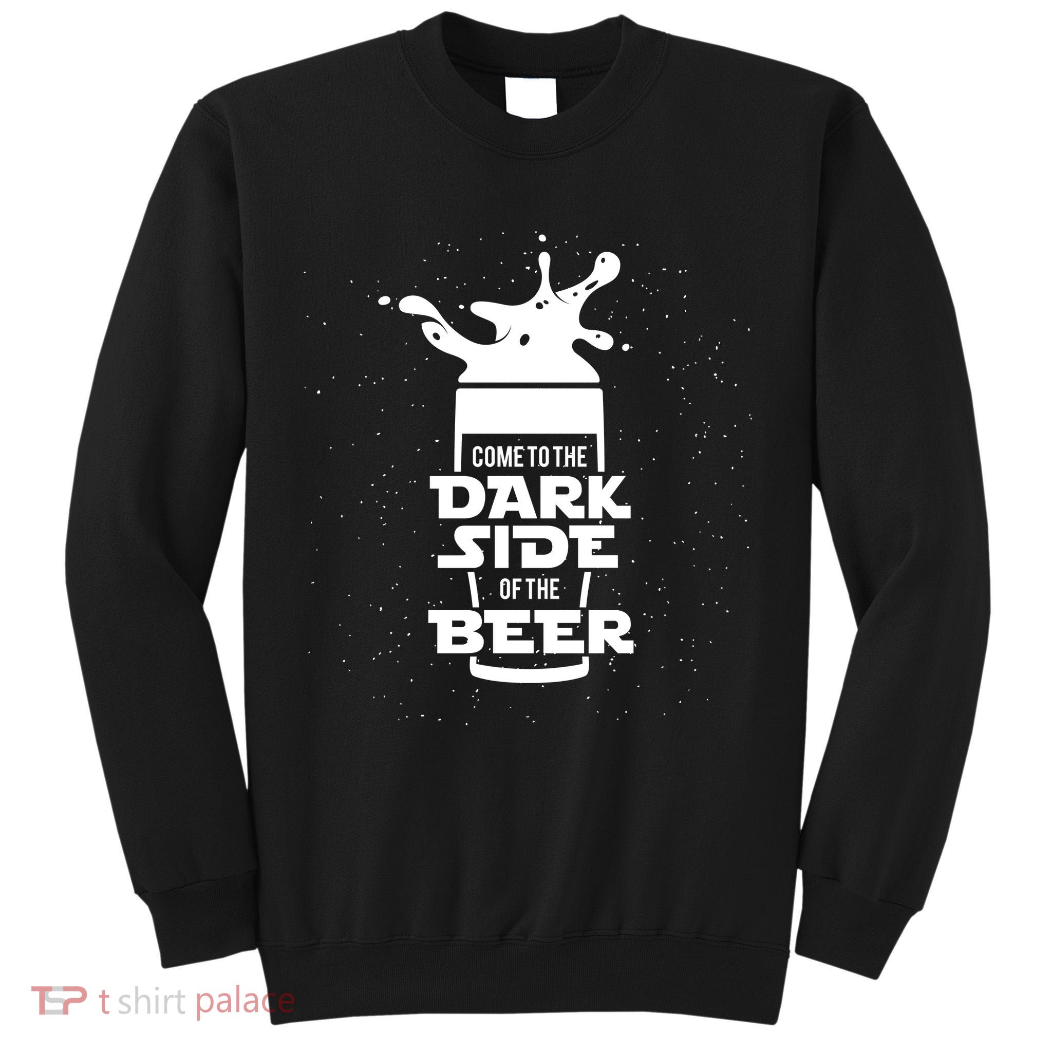 Come To The Dark Side Of The Beer Tall Sweatshirt