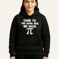 Come To The Dork Side We Have Pi Hoodie