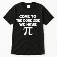 Come To The Dork Side We Have Pi Tall T-Shirt