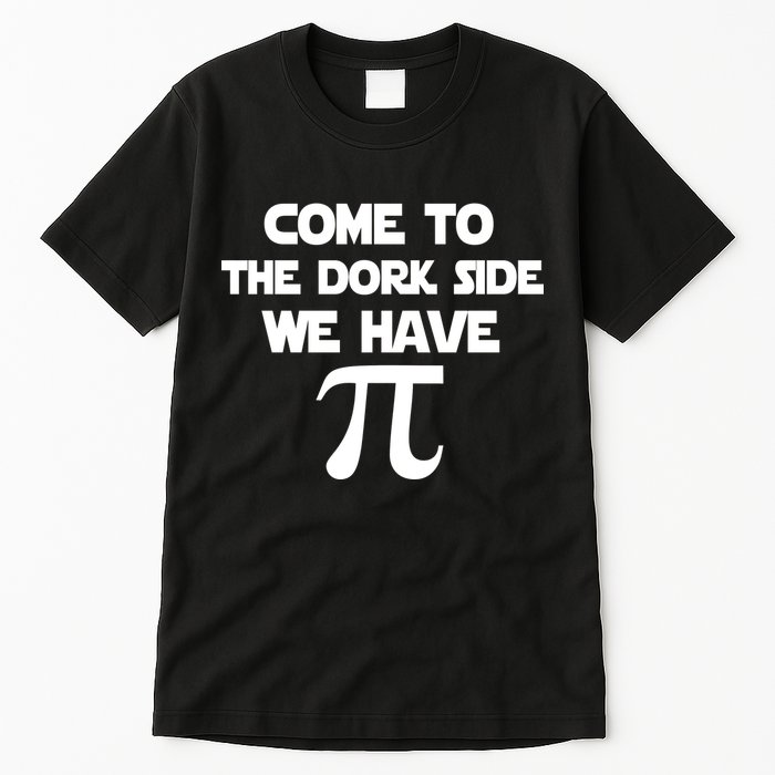 Come To The Dork Side We Have Pi Tall T-Shirt