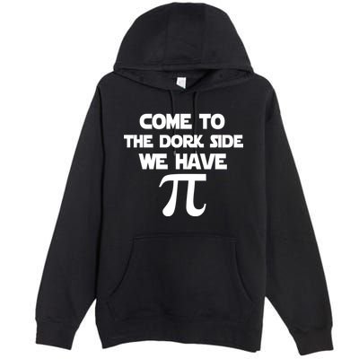 Come To The Dork Side We Have Pi Premium Pullover Hoodie