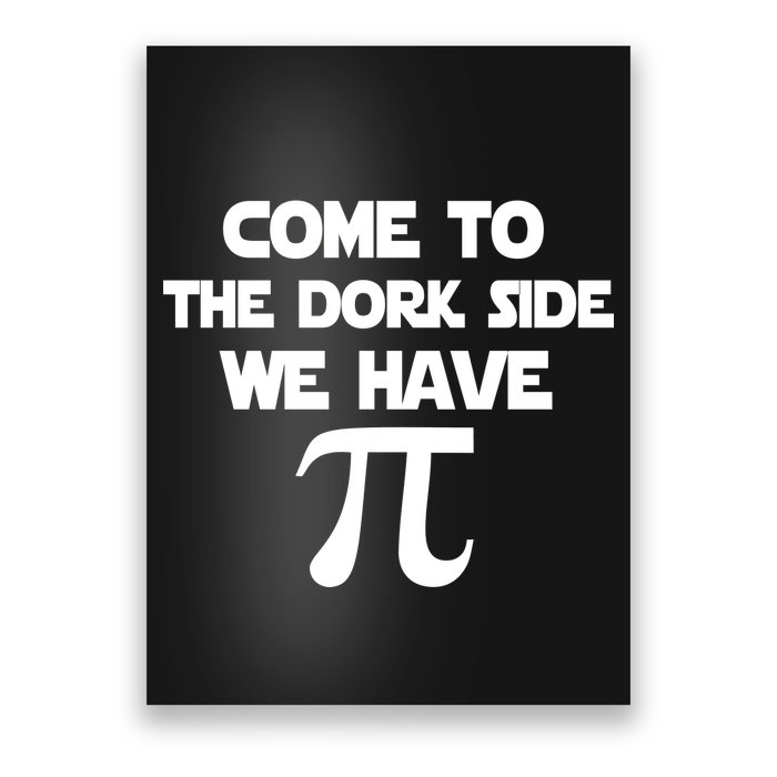 Come To The Dork Side We Have Pi Poster