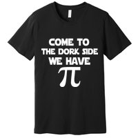 Come To The Dork Side We Have Pi Premium T-Shirt