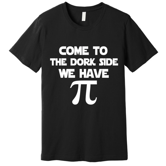 Come To The Dork Side We Have Pi Premium T-Shirt