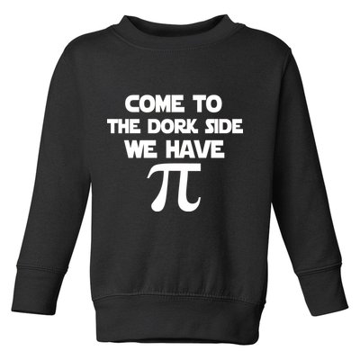 Come To The Dork Side We Have Pi Toddler Sweatshirt