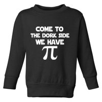 Come To The Dork Side We Have Pi Toddler Sweatshirt