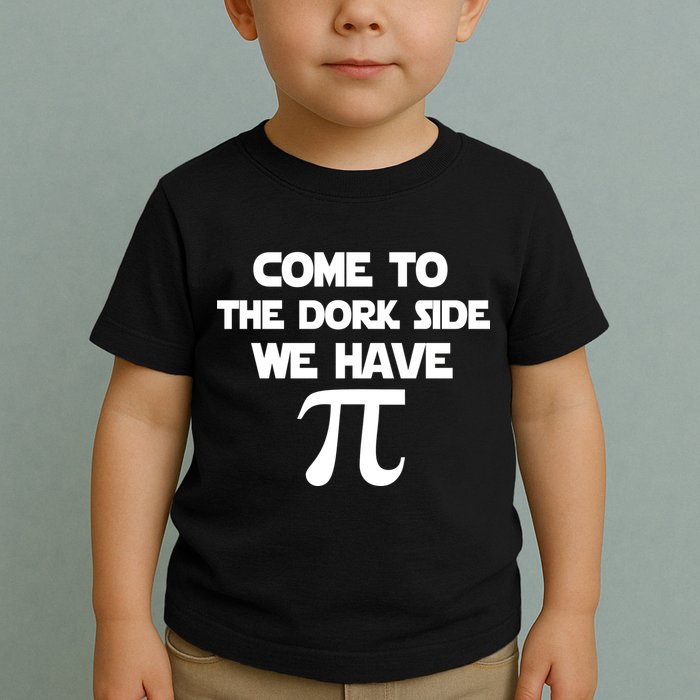 Come To The Dork Side We Have Pi Toddler T-Shirt