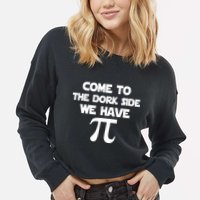 Come To The Dork Side We Have Pi Cropped Pullover Crew