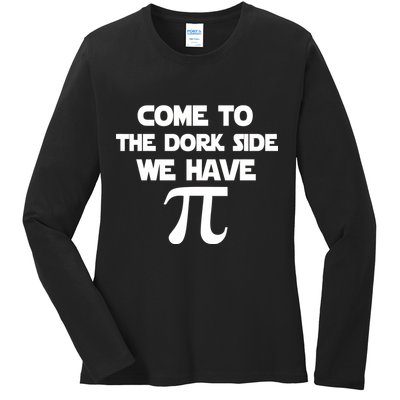 Come To The Dork Side We Have Pi Ladies Long Sleeve Shirt